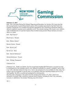 February 27, 2015 Rob: New York State Racing Pari-Mutuel Wagering and Breeding Law Section 109-A provides that the Gaming Facility Location Board shall consist of five members appointed by the New York State Gaming Commi