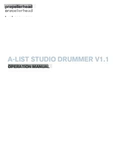 A-LIST STUDIO DRUMMER V1.1 OPERATION MANUAL The information in this document is subject to change without notice and does not represent a commitment on the part of Propellerhead Software AB. The software described herei