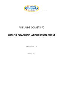 ADELAIDE COMETS FC JUNIOR COACHING APPLICATION FORM VERSION 1.1  AUGUST 2013