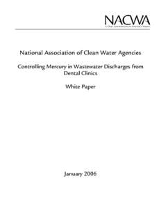 National Association of Clean Water Agencies Controlling Mercury in Wastewater Discharges from Dental Clinics White Paper  January 2006