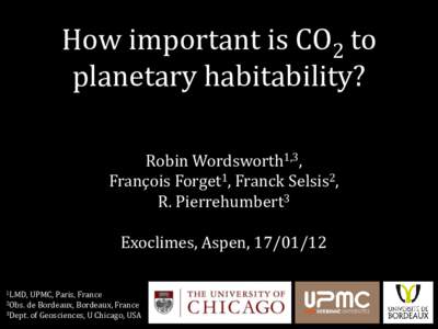 How important is CO2 to planetary habitability? Robin Wordsworth1,3, François Forget1, Franck Selsis2, R. Pierrehumbert3 Exoclimes, Aspen, 
