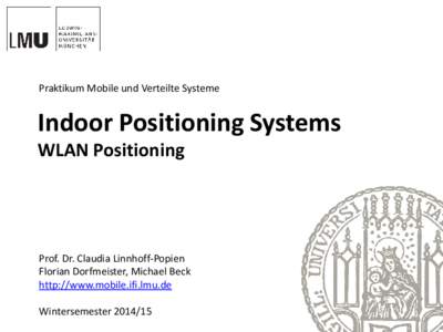 Praktikum Mobile und Verteilte Systeme  Indoor Positioning Systems WLAN Positioning  Prof. Dr. Claudia Linnhoff-Popien