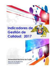 UNIVERSIDAD NACIONAL DE TRUJILLO Dirección de Planificación y Desarrollo Unidad de Estadística INDICADORES DE GESTIÓN 2017