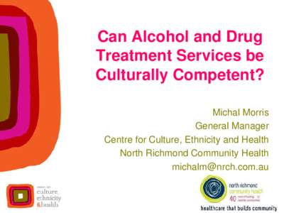 Can Alcohol and Drug Treatment Services be Culturally Competent? Michal Morris General Manager Centre for Culture, Ethnicity and Health