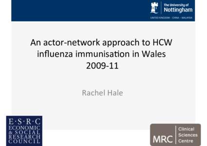 An#actor)network#approach#to#HCW# inﬂuenza#immunisa8on#in#Wales# # # Rachel#Hale#