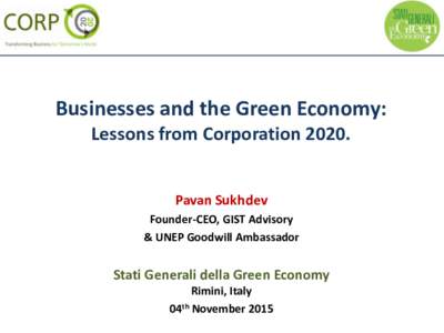 Businesses and the Green Economy: Lessons from CorporationPavan Sukhdev Founder-CEO, GIST Advisory & UNEP Goodwill Ambassador
