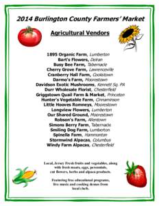 2014 Burlington County Farmers’ Market Agricultural Vendors 1895 Organic Farm, Lumberton Bart’s Flowers, Delran Busy Bee Farm, Tabernacle