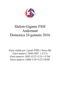 Slalom Gigante FSSI Andermatt Domenica 24 gennaio 2016 Gara valida per i punti FSSI e Swiss-Ski Gara numeroU11)
