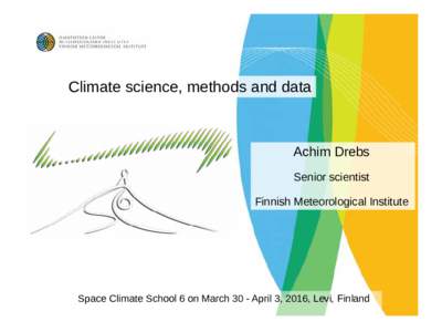 Climate science, methods and data  Achim Drebs Senior scientist Finnish Meteorological Institute