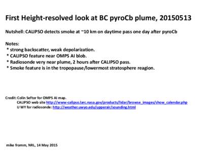 First Height-resolved look at BC pyroCb plume, Nutshell: CALIPSO detects smoke at ~10 km on daytime pass one day after pyroCb Notes: * strong backscatter, weak depolarization. * CALIPSO feature near OMPS AI blob