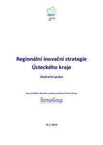 Regionální inovační strategie Ústeckého kraje Závěrečná zpráva Zpracoval Řídící výbor RIS za podpory společnosti Berman Group
