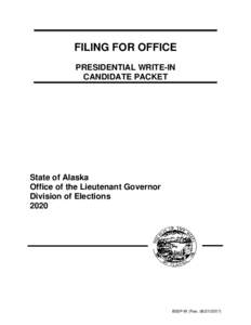 FILING FOR OFFICE PRESIDENTIAL WRITE-IN CANDIDATE PACKET State of Alaska Office of the Lieutenant Governor
