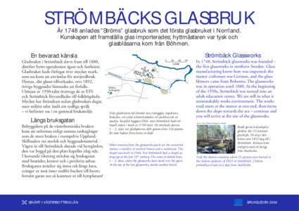 STRÖMBÄCKS GLASBRUK År 1748 anlades ”Ströms” glasbruk som det första glasbruket i Norrland. Kunskapen att framställa glas importerades; hyttmästaren var tysk och