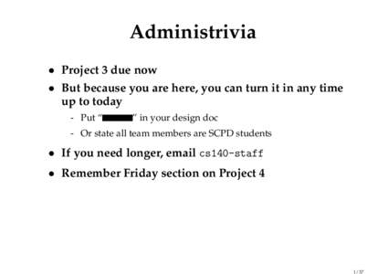 Administrivia • Project 3 due now • But because you are here, you can turn it in any time up to today - Put “
