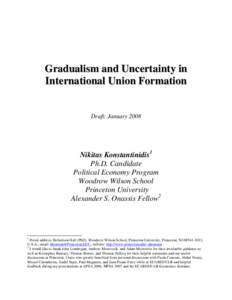 Gradualism and Uncertainty in International Union Formation Draft: January 2008 Nikitas Konstantinidis1 Ph.D. Candidate