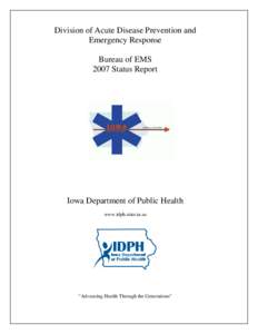 Division of Acute Disease Prevention and Emergency Response Bureau of EMS 2007 Status Report  Iowa Department of Public Health