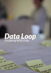 Data Loop Designing With Data. Data Loop Consumption What data does the user want or need?