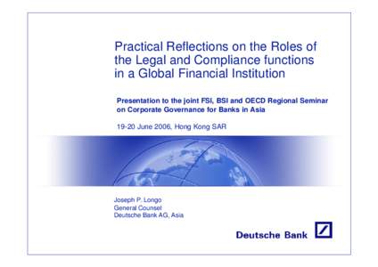 Practical Reflections on the Roles of the Legal and Compliance functions in a Global Financial Institution Presentation to the joint FSI, BSI and OECD Regional Seminar on Corporate Governance for Banks in Asia[removed]June