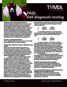 FAQ:  G6S diagnostic testing Q: What is G6S, and why should I test for it? Caprine Mucopolysaccharideosis-IIID is a lysosomal storage disorder, caused by a genetic mutation (a
