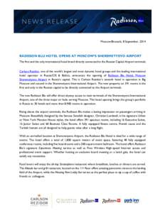 Moscow/Brussels, 8 September, 2014  RADISSON BLU HOTEL OPENS AT MOSCOW’S SHEREMETYEVO AIRPORT The first and the only international hotel brand directly connected to the Russian Capital Airport terminals Carlson Rezidor