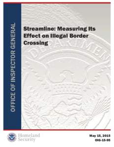 Streamline: Measuring Its Effect on Illegal Border Crossing May 15, 2015 OIG-15-95