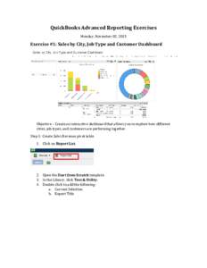QuickBooks Advanced Reporting Exercises Monday, November 02, 2015 Exercise #1: Sales by City, Job Type and Customer Dashboard  Objective – Create an interactive dashboard that allows you to explore how different
