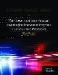 RESEARCH THAT HAS IMPACT  Peer Support and Crisis-Focused Psychological Intervention Programs in Canadian First Responders: Blue Paper