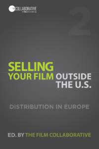 Selling Your Film Outside the U.S.: Digital Distribution in Europe Edited by The Film Collaborative Written by By Orly Ravid, Jeffrey Winter, Sheri Candler, Jon Reiss, Wendy Bernfeld Published by The Film Collaborativ