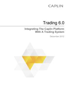 Trading 6.0 Integrating The Caplin Platform With A Trading System December 2012  Trading 6.0