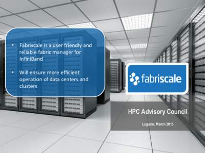 • Fabriscale is a user friendly and reliable fabric manager for InfiniBand • Will ensure more efficient operation of data centers and clusters