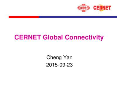 CERNET Global Connectivity Cheng Yan CERNET Structure Other Internet Links
