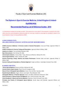 Faculty of Sport and Exercise Medicine (UK)  The Diploma in Sport & Exercise Medicine, United Kingdom & IrelandDipSEM(UK&I) Recommended Reading List & Reference Guides– 2010 A comprehensive reading list has been provid
