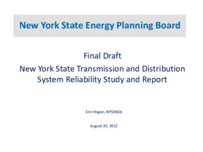 New York State Energy Planning Board Final Draft New York State Transmission and Distribution System Reliability Study and Report  Erin Hogan, NYSERDA