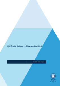 ASX Trade Outage - 19 SeptemberSEPTEMBER 2016 1. ASX Trade Outage 1.1 Introduction