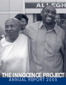 THE INNOCENCE PROJECT ANNUAL REPORT 2005 CONTENTS A YEAR OF LEADERSHIP AND ACHIEVEMENT . . . . . . . . . . . . . . . . . . . . . . . .1 SENATOR RODNEY ELLIS AND MADDY DELONE