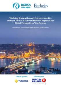 “Building Bridges through Entrepreneurship: Turkey’s Rise as a Startup Nation in Regional and Global Perspectives” Conference October 23, 2014, Raffles Hotel Istanbul - Zorlu Center  Official Sponsor