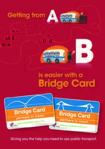The Tees Valley Authorities - Darlington, Hartlepool, Middlesbrough, Redcar & Cleveland and Stocktonon-Tees - in partnership with the local bus and train operators are introducing the Bridge Card to any person who may n