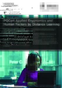Postgraduate Study www.nottingham.ac.uk/m3 PGCert Applied Ergonomics and Human Factors by Distance Learning Ergonomics is the application of scientific