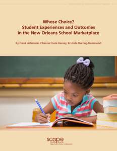 Stanford Center for Opportunity Policy in Education  Whose Choice? Student Experiences and Outcomes in the New Orleans School Marketplace By Frank Adamson, Channa Cook-Harvey, & Linda Darling-Hammond