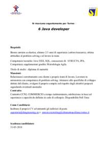 Si ricercano urgentemente per Torino :  6 Java developer Requisiti: Buona carriera scolastica, almeno 2/3 anni di esperienza (settore bancario), ottima