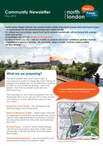 Community Newsletter May 2015 • North London Waste Authority has unveiled further details of the North London Heat and Power Project – a replacement for the Edmonton Energy from Waste facility • It’s where non-re