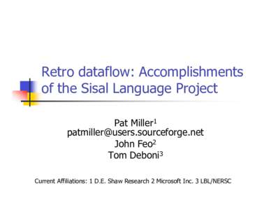 Retro dataflow: Accomplishments of the Sisal Language Project Pat Miller1  John Feo2 Tom Deboni3