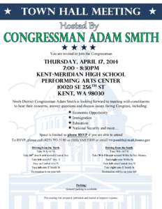 You are invited to join the Congressman  THURSDAY, APRIL 17, 2014 7:00 - 8:30PM KENT-MERIDIAN HIGH SCHOOL PERFORMING ARTS CENTER