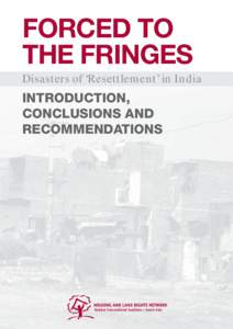 FORCED TO THE FRINGES Disasters of ‘Resettlement’ in India INTRODUCTION, CONCLUSIONS AND