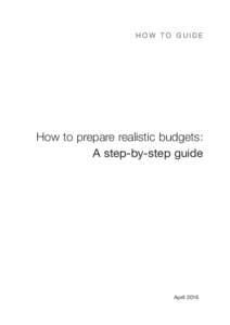 How to guide  How to prepare realistic budgets: A step-by-step guide  April 2016
