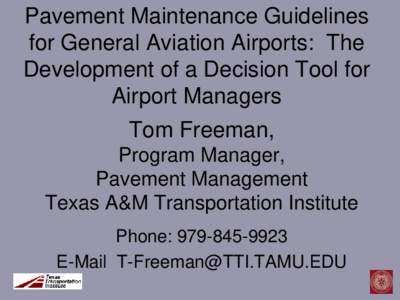 Pavement Maintenance Guidelines for General Aviation Airports: The Development of a Decision Tool for Airport Managers Tom Freeman, Program Manager,