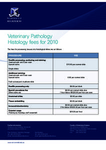 Veterinary Pathology Histology fees for 2010 The fees for processing tissues into histological slides are as follows: PROCEDURE