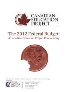 The 2012 Federal Budget: A Canadian Education Project Commentary The Canadian Education Project is part of the Higher Education Strategy Associates. Suite 400, 460 Richmond W/