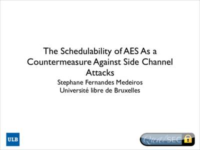 The Schedulability of AES As a Countermeasure Against Side Channel Attacks Stephane Fernandes Medeiros Université libre de Bruxelles