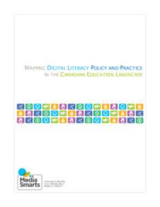 MAPPING DIGITAL LITERACY POLICY AND PRACTICE IN THE CANADIAN EDUCATION LANDSCAPE The authors wish to acknowledge the contributions of Melissa Keeshan, University of Toronto, Kate Watson, Chris Tomasini, Kim Vallee and J